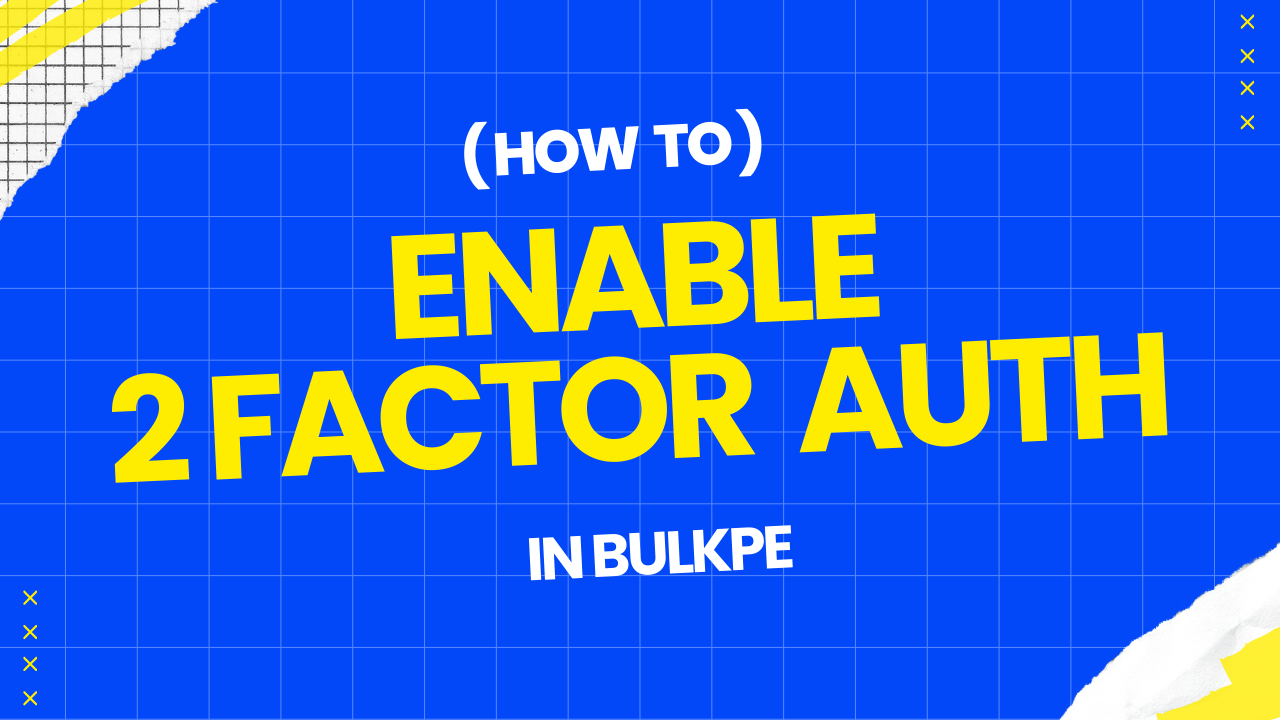 Day 4 of Bulkpe's 30-Day Challenge - 2-Factor Authentication